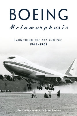 Boeing Metamorphosis: Launching the 737 and 747, 1965-1969 by Fredrickson, John