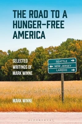 The Road to a Hunger-Free America: Selected Writings of Mark Winne by Winne, Mark