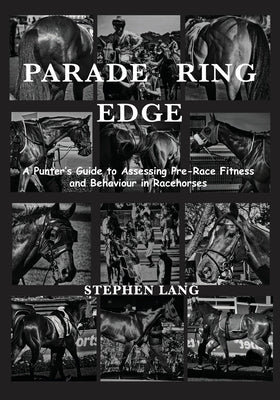 Parade Ring Edge: A Punter's Guide to Assessing Pre-Race Fitness and Behaviour in Racehorses by Lang, Stephen