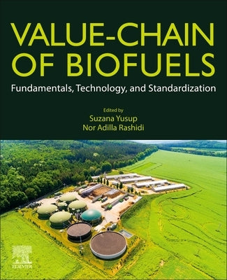 Value-Chain of Biofuels: Fundamentals, Technology, and Standardization by Yusup, Suzana