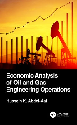 Economic Analysis of Oil and Gas Engineering Operations by Abdel-Aal, Hussein K.
