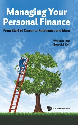 Managing Your Personal Finance: From Start of Career to Retirement and More by Fong, Wai Mun