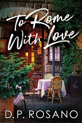 To Rome, With Love by Rosano, D. P.