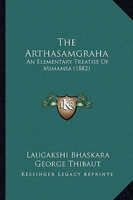 The Arthasamgraha: An Elementary Treatise Of Mimamsa (1882) by Bhaskara, Laugakshi
