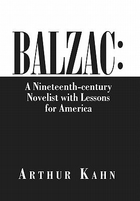 Balzac: A Nineteenth-Century Novelist with Lessons for America by Arthur Kahn