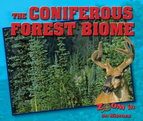 The Coniferous Forest Biome by Grady, Colin