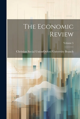 The Economic Review; Volume 5 by Christian Social Union (Great Britain)