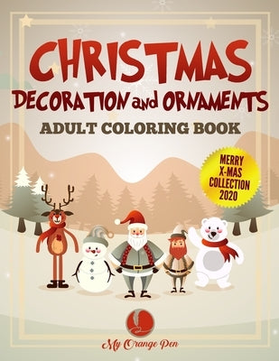 Christmas Decoration and Ornaments Adult Coloring Book: 25 Fun, Festive, and Stress-Relieving Drawings with Beautiful Holiday Scenes for Relaxation by Pen, My Orange