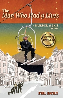 The Man Who Had 9 Lives: A Murder On Skis Mystery by Bayly, Phil