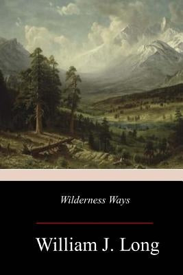 Wilderness Ways by Long, William J.