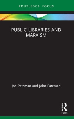 Public Libraries and Marxism by Pateman, Joe