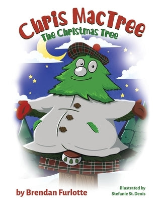 Chris MacTree: The Christmas Tree by Furlotte, Brendan