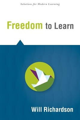 Freedom to Learn by Richardson, Will