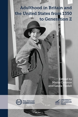 Adulthood in Britain and the United States from 1350 to Generation Z by Cannon, Maria