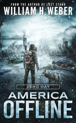 America Offline: Zero Day: (A Post-Apocalyptic Survival Series) (America Offline Book 1) by Weber, William H.