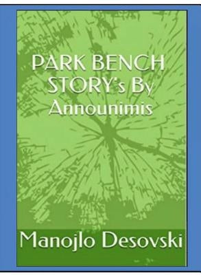 PARK BENCH STORY's By Announimis Author Manojlo Desovski by Desovski, Manojlo