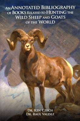 Annotated Blblio Related to Hunting the Wild Sheep and Goats of the World by Czech/Valdez