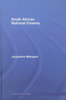 South African National Cinema by Maingard, Jacqueline