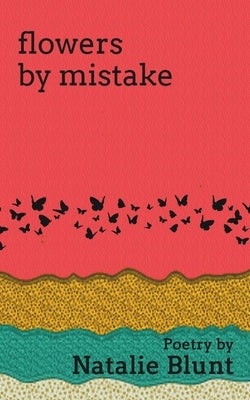 Flowers by Mistake by Blunt, Natalie