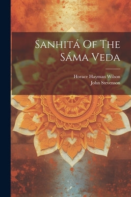 Sanhitá Of The Sáma Veda by Stevenson, John
