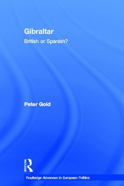 Gibraltar: British or Spanish? by Gold, Peter