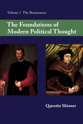 The Foundations of Modern Political Thought: Volume 1, the Renaissance by Skinner, Quentin