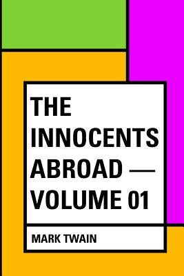 The Innocents Abroad - Volume 01 by Twain, Mark