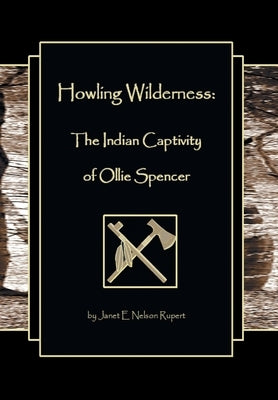 Howling Wilderness: The Indian Captivity of Ollie Spencer by Rupert, Janet E. Nelson