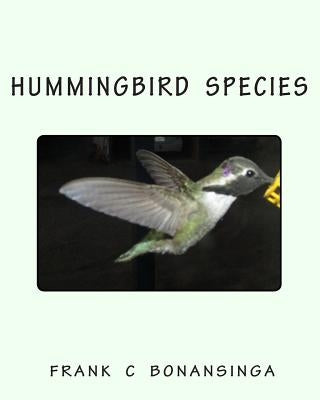 Hummingbird Species by Bonansinga, Frank C.