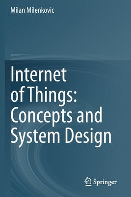 Internet of Things: Concepts and System Design by Milenkovic, Milan