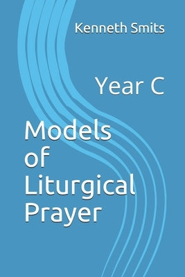 Models of Liturgical Prayer: Year C by Vanderwilt, Jeffrey