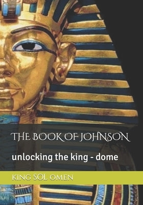 The Book of Johnson: unlocking the king - dome by Omen, King Soul