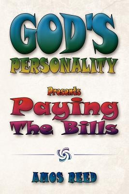 God's Personality: Present Paying the Bills by Reed, Amos