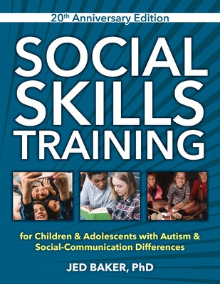 Social Skills Training: For Children and Adolescents with Autism, 20th Anniversary Edition. by Baker, Jed