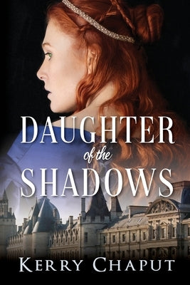 Daughter of the Shadows by Chaput, Kerry