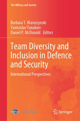 Team Diversity and Inclusion in Defence and Security: International Perspectives by Waruszynski, Barbara T.