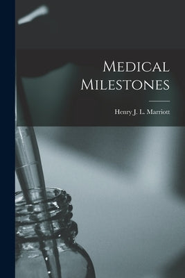 Medical Milestones by Marriott, Henry J. L. (Henry Joseph L.