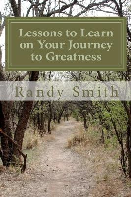 Lessons to Learn on Your Journey to Greatness: Quotations from Great People, Thoughts from a Master Coach by Smith, Randy B.