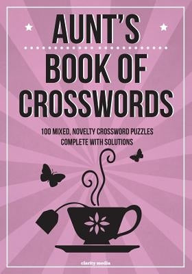 Aunt's Book Of Crosswords: 100 novelty crossword puzzles by Media, Clarity