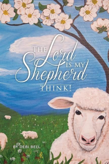 The Lord is My Shepherd - Think! by Bell, Debi