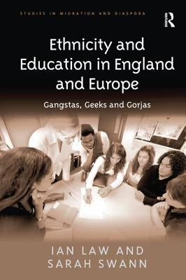 Ethnicity and Education in England and Europe: Gangstas, Geeks and Gorjas by Law, Ian