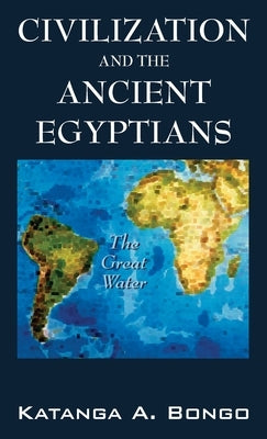 Civilization and the Ancient Egyptians by Bongo, Katanga A.