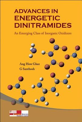 Advances in Energetic Dinitramides: An Emerging Class of Inorganic Oxidizers by Ang, How Ghee