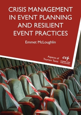 Crisis Management in Event Planning and Resilient Event Practices by McLoughlin, Emmet