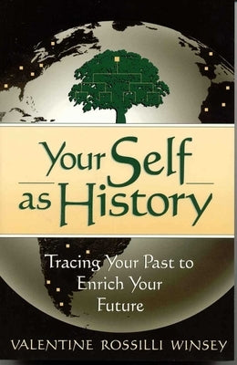 Your Self as History: Tracing Your Past to Enrich Your Future by Wilnsey, Valentine Rossilli