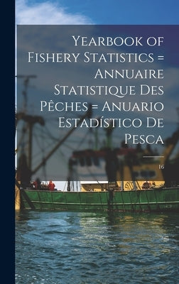 Yearbook of Fishery Statistics = Annuaire Statistique Des Pêches = Anuario Estadístico De Pesca; 16 by Anonymous