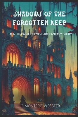 Shadows of the Forgotten Keep Haunted castle 1970s dark fantasy story by Webster, C. Montero