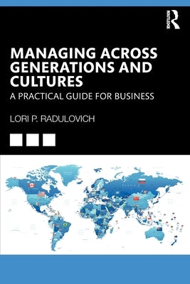 Managing Across Generations and Cultures: A Practical Guide for Business by Radulovich, Lori