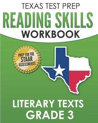 TEXAS TEST PREP Reading Skills Workbook Literary Texts Grade 3: Preparation for the STAAR Reading Tests by Hawas, T.