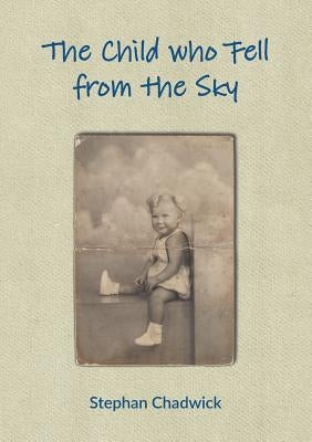 The Child who Fell from the Sky by Chadwick, Stephan